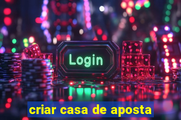 criar casa de aposta